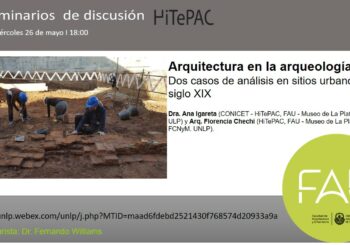 Seminarios de discusión: Arquitectura en la arqueología Dos casos de análisis en sitios urbanos del siglo XIX.