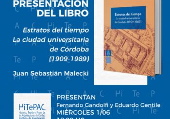 Presentación de libro: Estratos del tiempo. La ciudad universitaria de Córdoba (1909-1989) / Dr. Sebastían Malecki